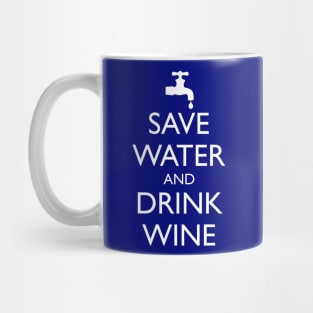 SAVE WATER AND DRINK WINE Mug